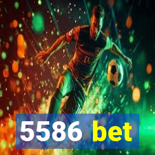 5586 bet